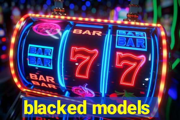 blacked models